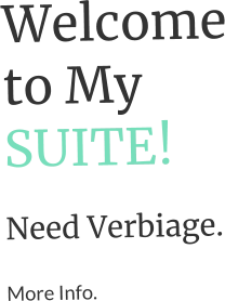 Welcome to My SUITE! Need Verbiage.  More Info.